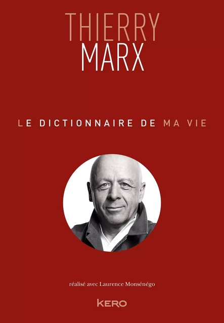 Le dictionnaire de ma vie - Thierry Marx - Thierry Marx - Kero