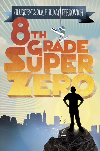 Eighth-Grade Superzero - Olugbemisola Rhuday-Perkovich - Scholastic Inc.