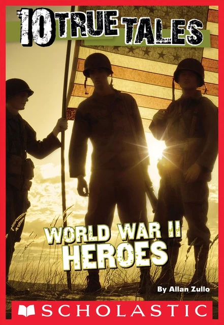 10 True Tales: World War II Heroes - Allan Zullo - Scholastic Inc.