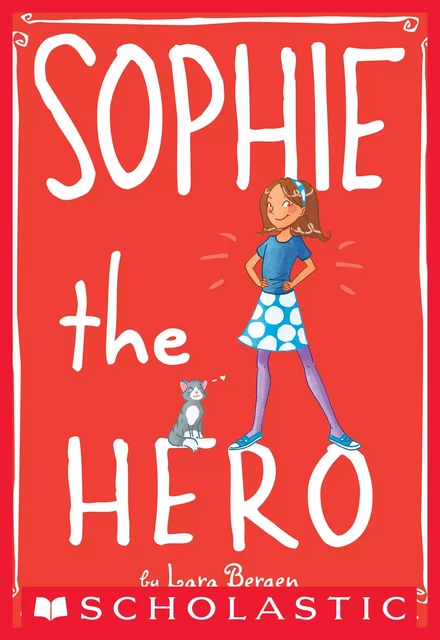 Sophie the Hero (Sophie #2) - Lara Bergen - Scholastic Inc.