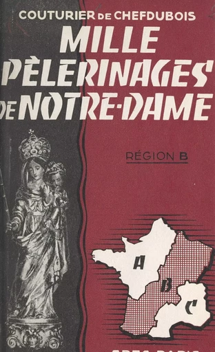 Mille pèlerinages de Notre-Dame : région B - Isabelle Couturier de Chefdubois - FeniXX réédition numérique