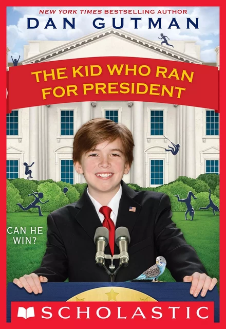 The Kid Who Ran for President - Dan Gutman - Scholastic Inc.