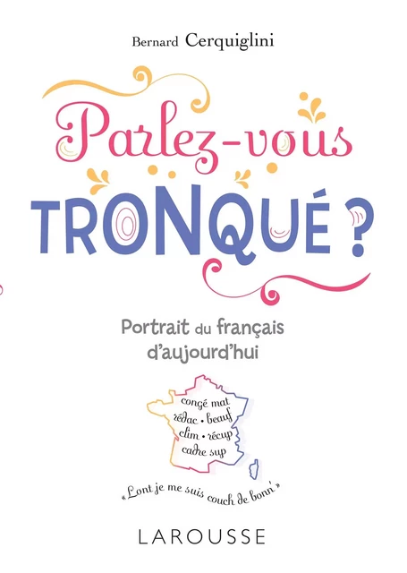 Parlez-vous tronqué ? - Bernard Cerquiglini - Larousse