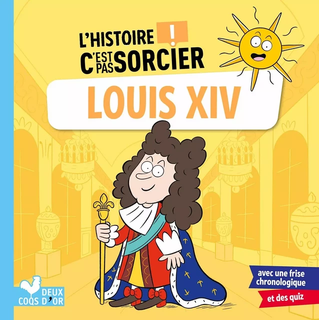 L'histoire C'est pas sorcier - Louis XIV - Frédéric Bosc - Deux Coqs d'Or