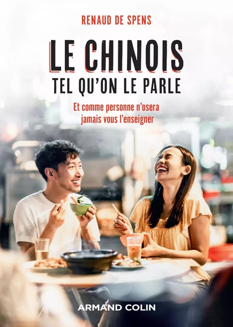 Le chinois tel qu'on le parle - Renaud de Spens - Armand Colin