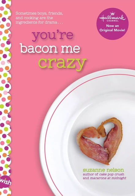 You're Bacon Me Crazy: A Wish Novel - Suzanne Nelson - Scholastic Inc.