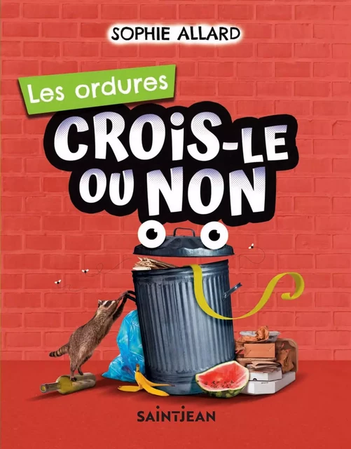 Crois-le ou non. Les ordures - Sophie Allard - Guy Saint-Jean Editeur