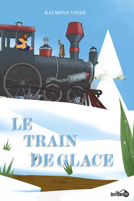 Le train de glace - Raymond Viger - Éditions TNT