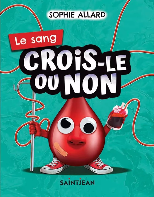 Crois-le ou non. Le sang - Sophie Allard - Guy Saint-Jean Editeur