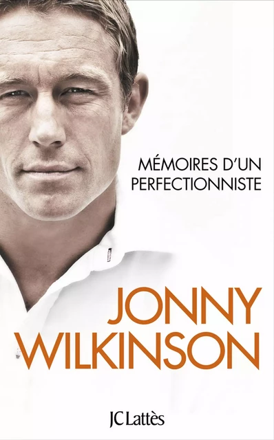 Mémoires d'un perfectionniste - Jonny Wilkinson - JC Lattès