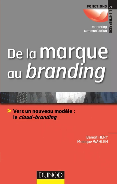 De la marque au branding - Monique Wahlen, Benoit Héry - Dunod