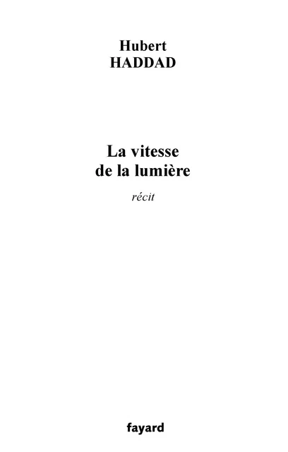 La vitesse de la lumière - Hubert Haddad - Fayard