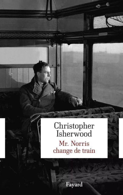 Mr Norris change de train - Christopher Isherwood - Fayard