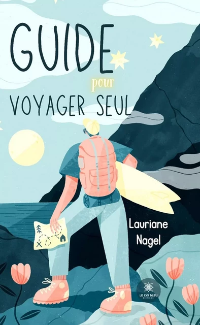 Guide pour voyager seul - Lauriane Nagel - Le Lys Bleu Éditions