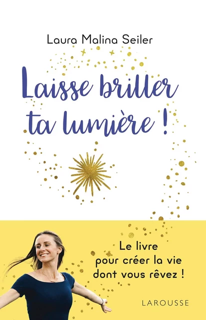 Laisse briller ta lumière ! - Laura Malina SEILER - Larousse