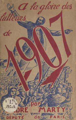 À la gloire des lutteurs de 1907, grandeur et puissance des travailleurs de la terre - Raoul Calas, André Marty - FeniXX réédition numérique