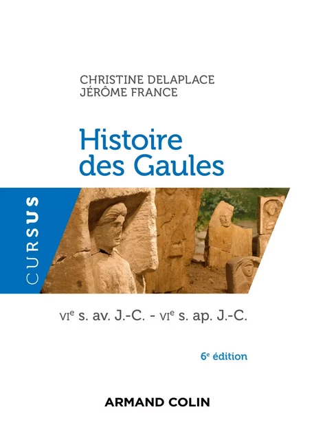 Histoire des Gaules - 6e ed. - Christine Delaplace, Jérôme France - Armand Colin