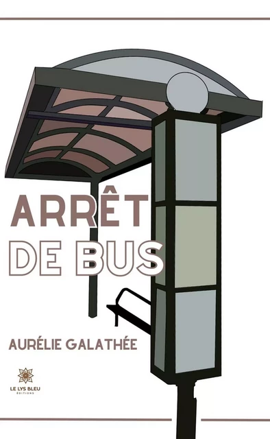 Arrêt de bus - Aurelie Galathee - Le Lys Bleu Éditions