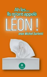 Ah les… Ils m’ont appelé Léon !