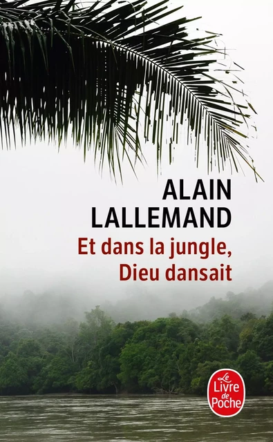 Et dans la jungle, Dieu dansait - Alain Lallemand - Le Livre de Poche