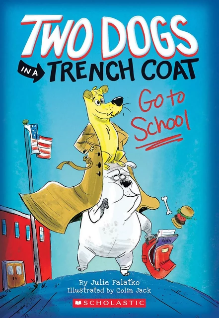 Two Dogs in a Trench Coat Go to School (Two Dogs in a Trench Coat #1) - Julie Falatko - Scholastic Inc.