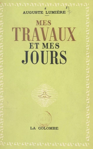 Mes travaux et mes jours - Auguste Lumière - FeniXX réédition numérique