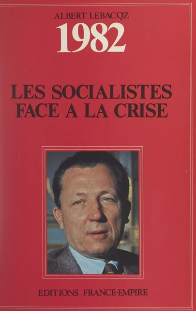 Journal politique de l'année 1982 : les Socialistes face à la crise - Albert Lebacqz - FeniXX réédition numérique