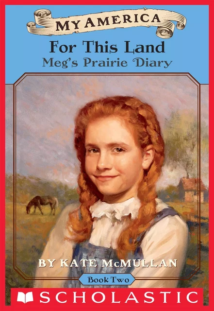 For This Land: Meg's Prairie Diary, Book Two (My America) - Kate McMullan - Scholastic Inc.