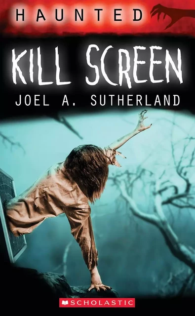 Haunted: Kill Screen - Joel A. Sutherland - Scholastic Canada Ltd