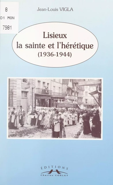 Lisieux, la sainte et l'hérétique (1936-1944) - Jean-Louis Vigla - FeniXX réédition numérique