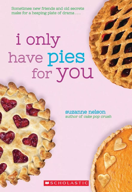 I Only Have Pies for You: A Wish Novel - Suzanne Nelson - Scholastic Inc.