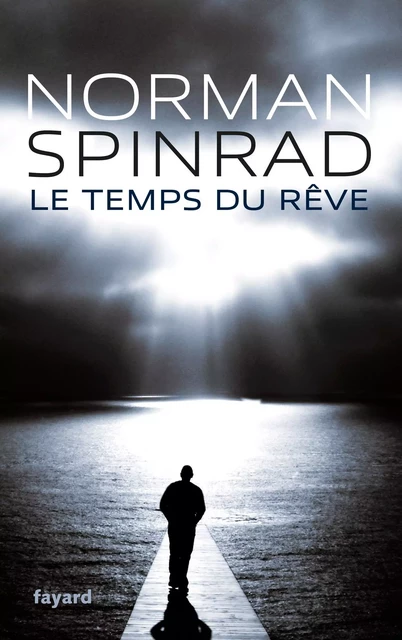 Le Temps du rêve - Norman Spinrad - Fayard