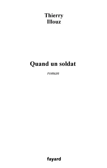 Quand un soldat - Thierry Illouz - Fayard