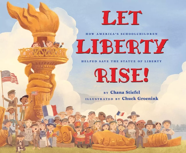 Let Liberty Rise!: How America’s Schoolchildren Helped Save the Statue of Liberty - Chana Stiefel - Scholastic Inc.