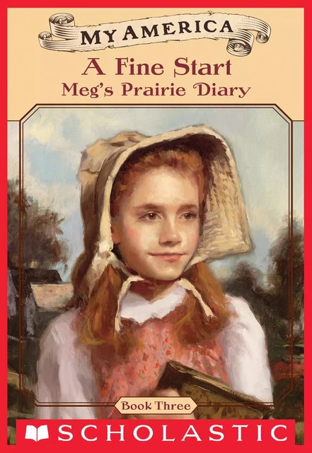 A Fine Start: Meg's Prairie Diary, Book Three (My America) - Kate McMullan - Scholastic Inc.