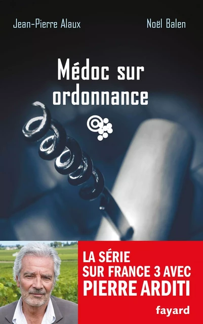 Médoc sur ordonnance - Noël Balen, Jean-Pierre Alaux - Fayard