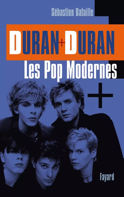 Duran Duran: Les Pop modernes - Sébastien Bataille - Fayard