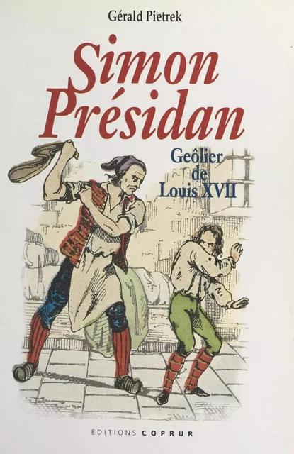 Simon “présidan”, geôlier de Louis XVII - Gérald Pietrek - FeniXX réédition numérique