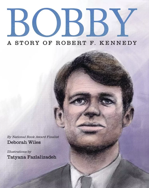 Bobby: A Story of Robert F. Kennedy - Deborah Wiles - Scholastic Inc.