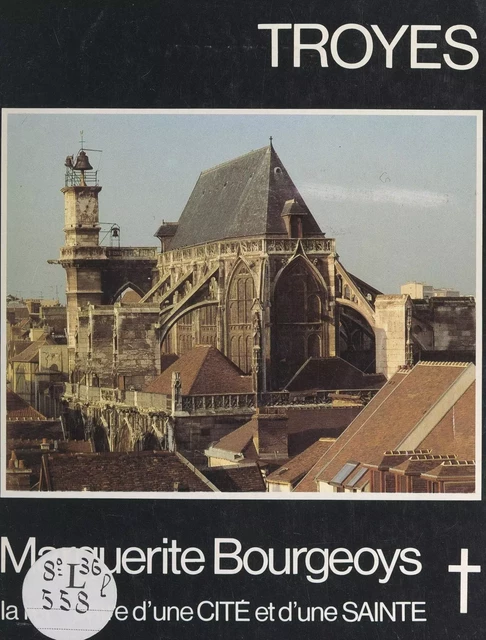 Troyes, Marguerite Bourgeoys : rencontre d'une cité et d'une sainte - Évelyne Chabroux - FeniXX réédition numérique