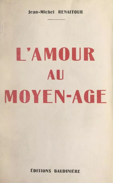 L'amour au Moyen-Âge - Jean-Michel Renaitour - FeniXX réédition numérique