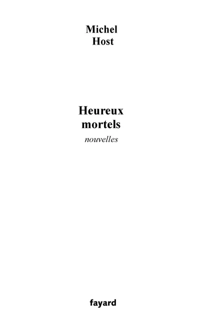 Heureux mortels - Michel Host - Fayard