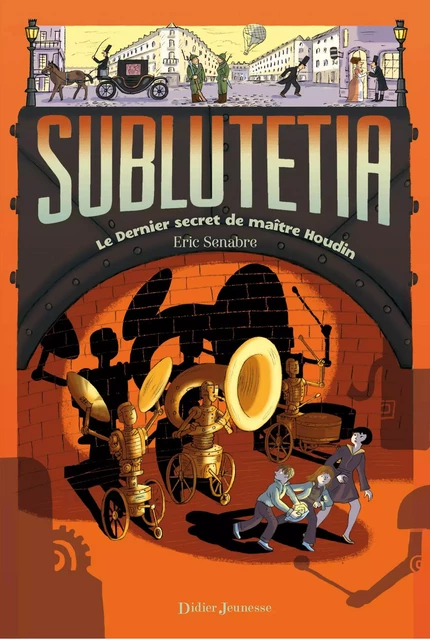 Sublutetia - Le dernier secret de maître Houdin (T2) - Eric Senabre - Didier Jeunesse