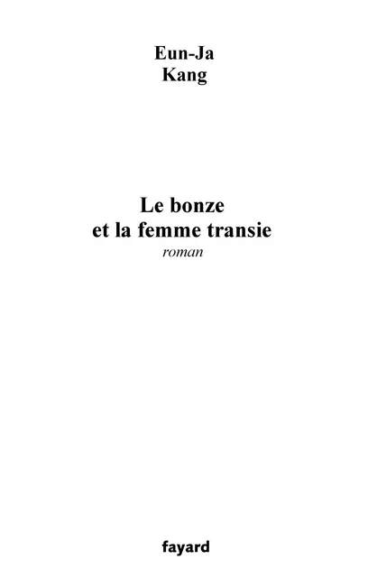 Le bonze et la femme transie - Eun-Ja Kang - Fayard