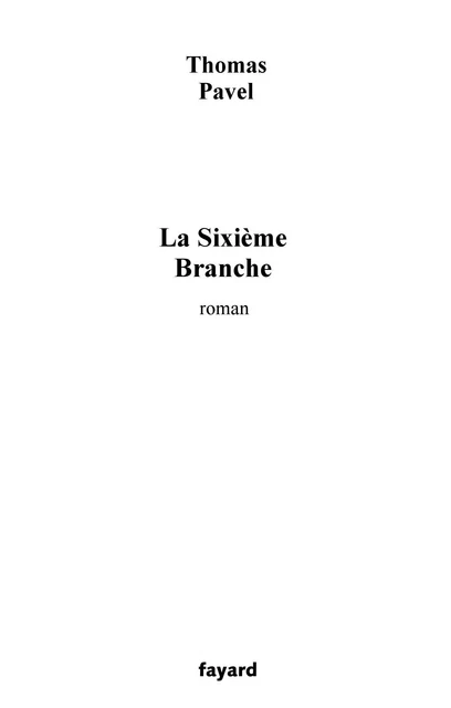 La Sixième Branche - Thomas Pavel - Fayard