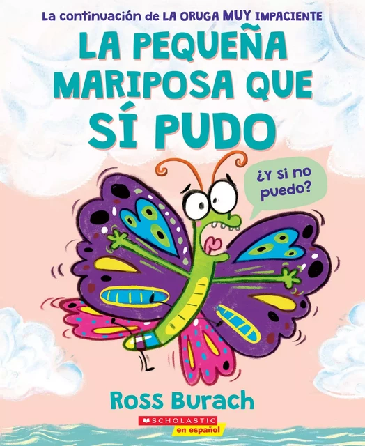 La pequeña mariposa que sí pudo (The Little Butterfly that Could) - Ross Burach - Scholastic Inc.