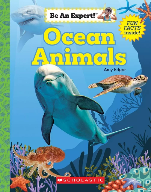 Ocean Animals (Be An Expert!) - Amy Edgar - Scholastic Inc.