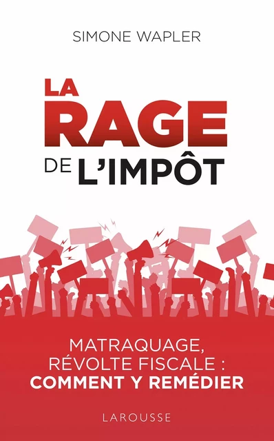 La Rage de l'impôt - Simone Wapler - Larousse