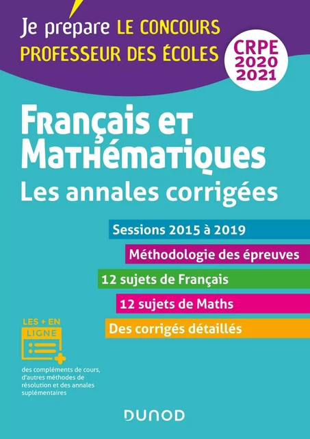 Français et mathématiques - Toutes les annales corrigées - CRPE 2020 - Sessions 2016 à 2019 - Frédérique Saez, Christel Le Bellec, Madeleine Vaultrin-Pereira, Isabelle Laurençot-Sorgius, Marie-Hélène Lallement-Dupouy, Cédric Fruchon, Marc Cailhol, Christophe Billy, Jean-François Bergeaut - Dunod