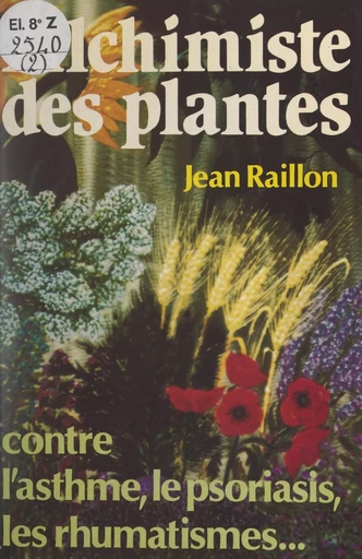 Alchimiste des plantes - Jean Raillon - FeniXX réédition numérique